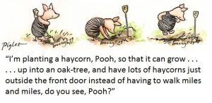 Piglet, planting haycorns, with thanks to the incomparable E H Shepard